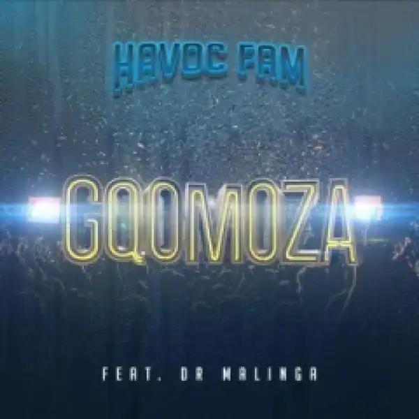 Havoc Fam - Gqomoza Ft. Dr Malinga